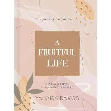 A Fruitful Life Journaling Devotional: A 45-Day Journey through the Fruit of the Spirit
