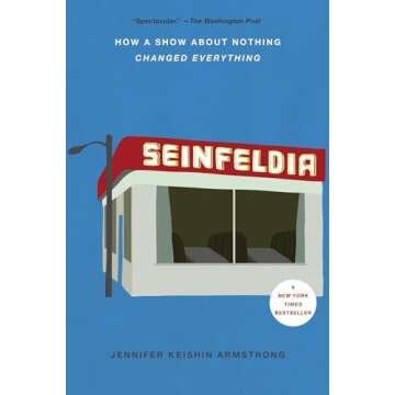 Seinfeldia: How a Show About Nothing Changed Everything