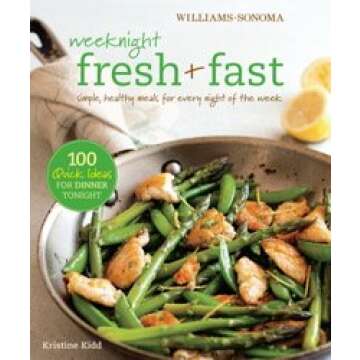 Weeknight Fresh + Fast: Delicious Meals Made Easy in 30 Minutes