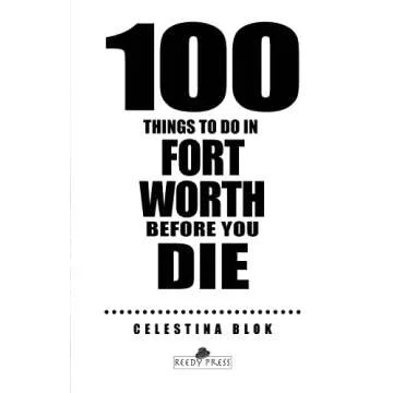100 Things to Do in Fort Worth Before You Die