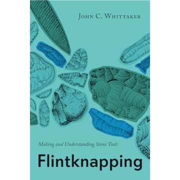 Flintknapping: Making and Understanding Stone Tools