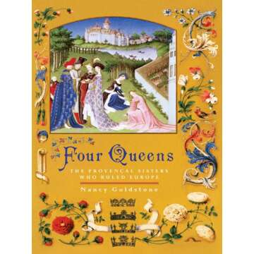 Four Queens: The Provencal Sisters Who Ruled Europe