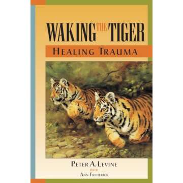 Waking the Tiger: Healing Trauma for Transformative Growth