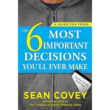 The 6 Most Important Decisions You'll Ever Make: A Guide for Teens: Updated for the Digital Age