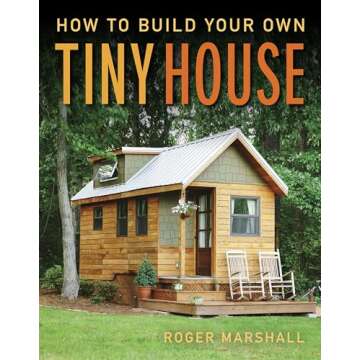 Design Your Dream Abode: Build Your Own Tiny House Guide