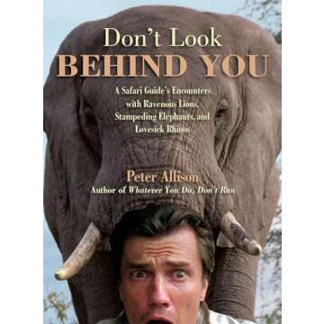 Don't Look Behind You!: A Safari Guide's Encounters With Ravenous Lions, Stampeding Elephants, And L...