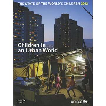 The State of the World's Children, 2012: Children in an Urban World