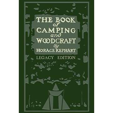 The Book Of Camping And Woodcraft (Legacy Edition): A Guidebook For Those Who Travel In The Wilderne...