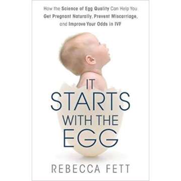 [By Rebecca Fett] It Starts with the Egg: How the Science of Egg Quality Can Help You Get Pregnant N...
