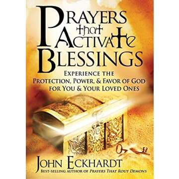 Prayers That Activate Blessings: Experience the Protection, Power & Favor of God for You & Your Love...