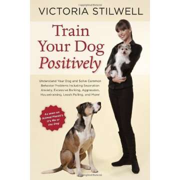 Train Your Dog Positively: Understand Your Dog and Solve Common Behavior Problems Including Separation Anxiety. Excessive Barking. Aggression. Ho by Stilwell. Victoria ( 2013 ) Paperback