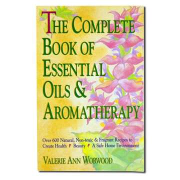 The Complete Book of Essential Oils and Aromatherapy Guide