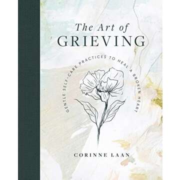 The Art of Grieving: Gentle Self Care Practices to Heal a Broken Heart