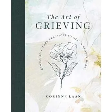 The Art of Grieving: Gentle Self Care Practices to Heal a Broken Heart