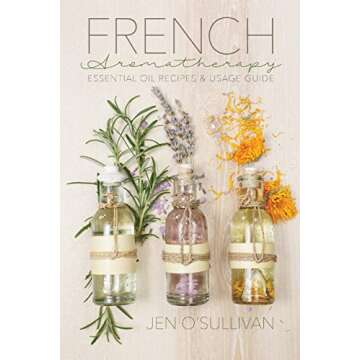 French Aromatherapy: Essential Oil Recipes & Usage Guide