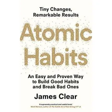 Atomic Habits: Your Guide to Building Good Habits and Breaking Bad Ones