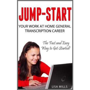 Jump-Start Your Work at Home General Transcription Career: The Fast and Easy Way to Get Started!