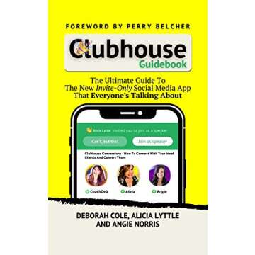 Clubhouse Guidebook: The Ultimate Guide To The Hottest New Social Media App That Everyone’s Talkin...