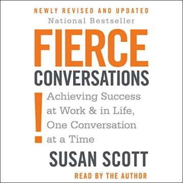 Fierce Conversations: Achieving Success at Work & in Life, One Conversation at a Time