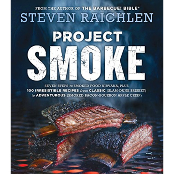 Project Smoke: Seven Steps to Smoked Food Nirvana, Plus 100 Irresistible Recipes from Classic (Slam-Dunk Brisket) to Adventurous (Smoked Bacon-Bourbon ... (Steven Raichlen Barbecue Bible Cookbooks)