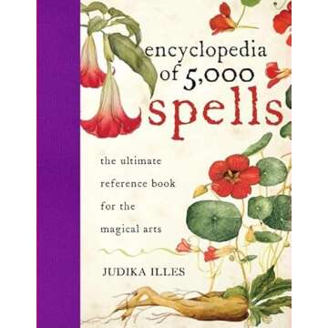 Encyclopedia of 5,000 Spells: The Ultimate Reference Book for the Magical Arts, Exploring Folklore, ...