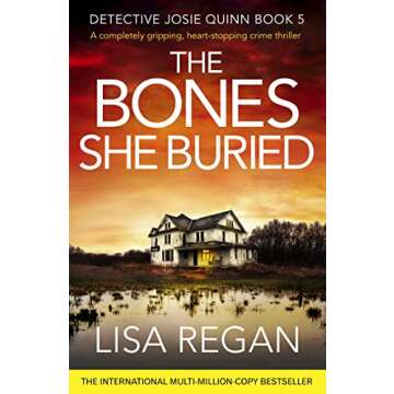The Bones She Buried: A completely gripping, heart-stopping crime thriller (Detective Josie Quinn Bo...