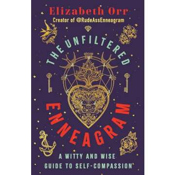 The Unfiltered Enneagram: A Witty and Wise Guide to Self-Compassion
