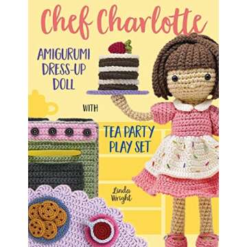Chef Charlotte Amigurumi Dress-Up Doll with Tea Party Play Set: Crochet Patterns for 12-inch Doll pl...