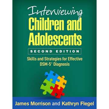 Interviewing Children and Adolescents: Skills and Strategies for Effective DSM-5® Diagnosis
