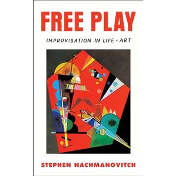 Free Play: Improvisation in Life and Art