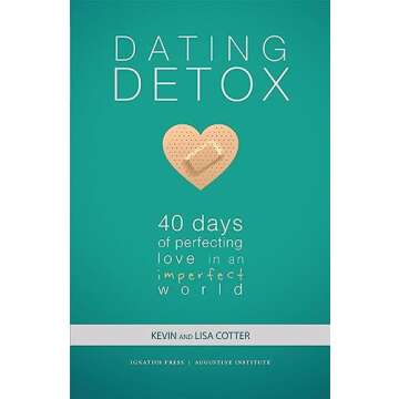 Dating Detox: 40 Days of Perfecting Love in an Imperfect World