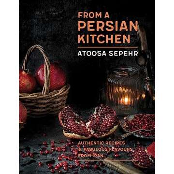 From a Persian Kitchen: Authentic Recipes and Fabulous Flavours from Iran