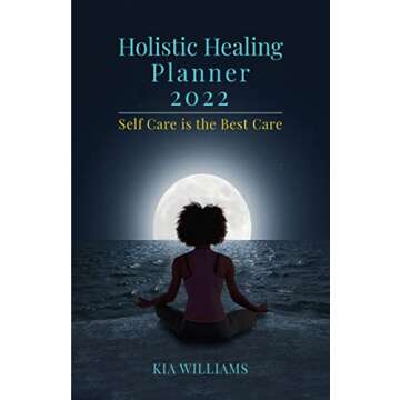 Holistic Healing Planner 2022: Self Care is the Best Care
