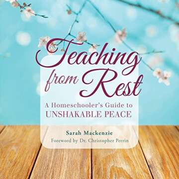 Teaching From Rest: Find Peace in Homeschooling Today