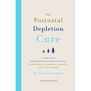 The Postnatal Depletion Cure: A Complete Guide to Rebuilding Your Health and Reclaiming Your Energy for Mothers of Newborns, Toddlers, and Young Children