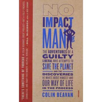 By Colin Beavan No Impact Man: The Adventures of a Guilty Liberal Who Attempts to Save the Planet, and the Discoveri (1st Edition)