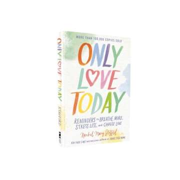 Only Love Today: Reminders to Breathe More, Stress Less, and Choose Love