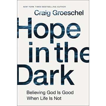 Hope in the Dark: Believing God Is Good When Life Is Not
