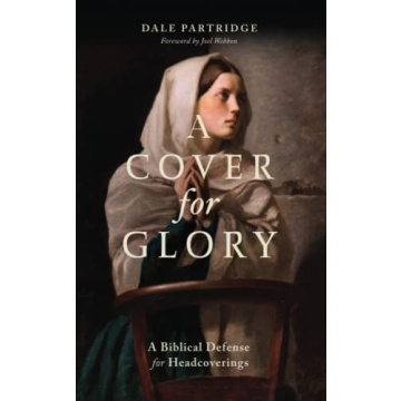 A Cover for Glory: A Biblical Defense for Headcoverings