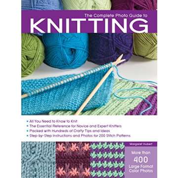 The Complete Photo Guide to Knitting: *All You Need to Know to Knit *The Essential Reference for Nov...