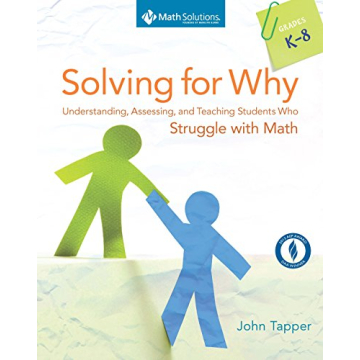 Solving for Why: Understanding, Assessing, and Teaching Students Who Struggle with Math, Grades K-8