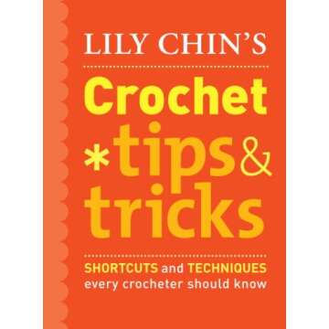 Lily Chin's Crochet Tips and Tricks: Shortcuts for Every Crocheter