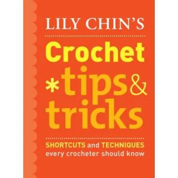 Lily Chin's Crochet Tips and Tricks: Shortcuts for Every Crocheter