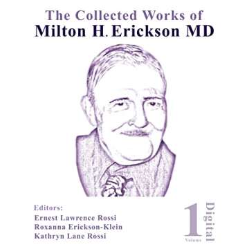 The Collected Works of Milton H. Erickson, MD: Volume 1: The Nature of Therapeutic Hypnosis