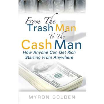 From The Trash Man To The Cash Man: Transform Your Life with Inspiring Strategies