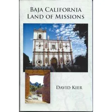 Baja California Land of Missions: A Cultural Exploration Guidebook