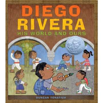 Diego Rivera: His World and Ours - A Children's Book about Art and Culture