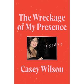 The Wreckage of My Presence: Essays