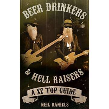 Beer Drinkers & Hell Raisers: A ZZ Top Guide