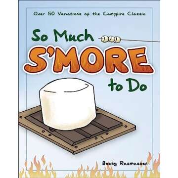 So Much S'more to Do: Over 50 Variations of the Campfire Classic (Fun & Simple Cookbooks)